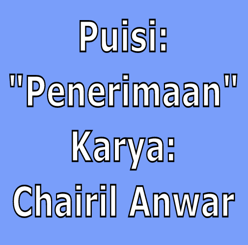 Penerimaan - Puisi Karya Chairil Anwar - IndoSastra.com